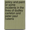 Policy And Paint Or Some Incidents In The Lives Of Dudley Carleton And Peter Paul Rubens door . Annymous