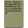 Prima - Deutsch Für Jugendliche 4. Arbeitsbuch Mit Cd. Europäischer Referenzrahmen: A2 by Unknown