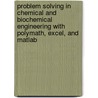 Problem Solving In Chemical And Biochemical Engineering With Polymath, Excel, And Matlab door Mordechai Shacham