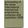 Proceeding Of The Asme International Mechanical Engineering Congress And Exposition 2008 by Unknown
