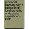 Provincial Glossary With A Collection Of Local Proverbs And Popular Superstitions (1811) by Francis Grose