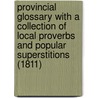 Provincial Glossary With A Collection Of Local Proverbs And Popular Superstitions (1811) door Francis Grose