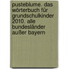 Pusteblume. Das Wörterbuch für Grundschulkinder 2010. Alle Bundesländer außer Bayern by Unknown
