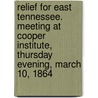 Relief for East Tennessee. Meeting at Cooper Institute, Thursday Evening, March 10, 1864 by New York. Citizens. [From Old Catalog]