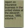 Report On Insurance Business In The United States At The Eleventh Census, 1890, Volume 1 door Charles A. Jenney