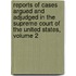 Reports Of Cases Argued And Adjudged In The Supreme Court Of The United States, Volume 2