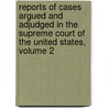 Reports Of Cases Argued And Adjudged In The Supreme Court Of The United States, Volume 2 door Court United States.