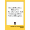Richard Monckton Milnes V2: The Life, Letters And Friendships Of The First Lord Houghton by Unknown