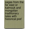 Sagas From The Far East Or Kalmouk And Mongolian Traditionary Tales With Historical Pref door . Anonymous