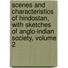 Scenes And Characteristics Of Hindostan, With Sketches Of Anglo-Indian Society, Volume 2 door Emma Roberts