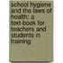 School Hygiene And The Laws Of Health: A Text-Book For Teachers And Students In Training
