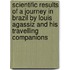 Scientific Results Of A Journey In Brazil By Louis Agassiz And His Travelling Companions