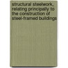 Structural Steelwork, Relating Principally To The Construction Of Steel-Framed Buildings door Beck Ernest G.