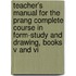 Teacher's Manual For The Prang Complete Course In Form-Study And Drawing, Books V And Vi