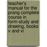 Teacher's Manual For The Prang Complete Course In Form-Study And Drawing, Books V And Vi door John Spencer Clark