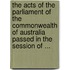 The Acts Of The Parliament Of The Commonwealth Of Australia Passed In The Session Of ...
