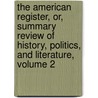 The American Register, Or, Summary Review Of History, Politics, And Literature, Volume 2 by Unknown