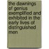 The Dawnings Of Genius Exemplified And Exhibited In The Early Lives Of Distinguished Men