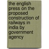 The English Press On The Proposed Construction Of Railways In India By Government Agency door Unknown Author