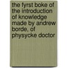 The Fyrst Boke Of The Introduction Of Knowledge Made By Andrew Borde, Of Physycke Doctor by Andrew Boorde