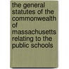 The General Statutes Of The Commonwealth Of Massachusetts Relating To The Public Schools by Unknown