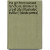 The Girl From Sunset Ranch; Or, Alone In A Great City (Illustrated Edition) (Dodo Press) door Amy Bell Marlowe