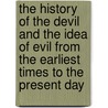 The History of the Devil and the Idea of Evil from the Earliest Times to the Present Day door Paul Carus