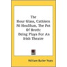 The Hour Glass, Cathleen Ni Houlihan, The Pot Of Broth: Being Plays For An Irish Theatre door William Butler Yeats