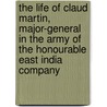The Life Of Claud Martin, Major-General In The Army Of The Honourable East India Company door Samuel Charles Hill