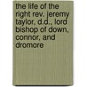 The Life Of The Right Rev. Jeremy Taylor, D.D., Lord Bishop Of Down, Connor, And Dromore door Reginald Heber