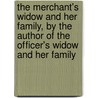 The Merchant's Widow And Her Family, By The Author Of The Officer's Widow And Her Family by United States Government