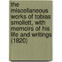 The Miscellaneous Works of Tobias Smollett, with Memoirs of His Life and Writings (1820)