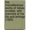 The Miscellaneous Works of Tobias Smollett, with Memoirs of His Life and Writings (1820) by Tobias George Smollett
