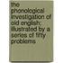The Phonological Investigation Of Old English; Illustrated By A Series Of Fifty Problems