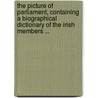 The Picture Of Parliament, Containing A Biographical Dictionary Of The Irish Members ... by F.B. Hamilton