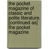 The Pocket Magazine Of Classic And Polite Literature. [Continued As] The Pocket Magazine by Anonymous Anonymous