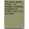 The Prose Works Of Rev. R. S. Hawker, Including Footprints Of Former Men In Far Cornwall door Robert Stephen Hawber