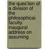 The Ques'Iion Of A Division Of The Philosophicai. Faculty. Inaugural Address On Assuming door Dr. august Wilhelm Hofmann