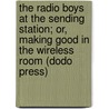 The Radio Boys At The Sending Station; Or, Making Good In The Wireless Room (Dodo Press) door Allen Chapman