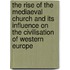 The Rise Of The Mediaeval Church And Its Influence On The Civilisation Of Western Europe