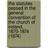 The Statutes Passed In The General Convention Of The Church Of Ireland, 1870-1874 (1874) door Church of Ireland