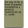 The Way Of Life, A Book Of Prayers, Compiled By A Priest [E. Hoskins] Ed. By T.T. Carter by Edgar Hoskins