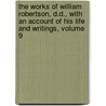 The Works Of William Robertson, D.D., With An Account Of His Life And Writings, Volume 9 door William Robertson