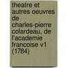 Theatre Et Autres Oeuvres De Charles-Pierre Colardeau, De L'Academie Francoise V1 (1784) by Charles Pierre Colardeau