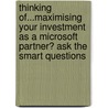Thinking Of...Maximising Your Investment As A Microsoft Partner? Ask The Smart Questions door Julie Simpson