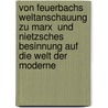 Von Feuerbachs Weltanschauung zu Marx  und Nietzsches Besinnung auf die Welt der Moderne by Hui Dai