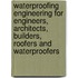 Waterproofing Engineering For Engineers, Architects, Builders, Roofers And Waterproofers