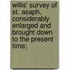 Willis' Survey Of St. Asaph, Considerably Enlarged And Brought Down To The Present Time; by Edward Edwards