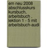 Em Neu 2008 Abschlusskurs Kursbuch, Arbeitsbuch , Lektion 1 - 5 Mit Arbeitsbuch-audi door Onbekend
