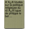 Ã¯Â¿Â½Tudes Sur La Politique Religieuse Du Rã¯Â¿Â½Gue De Philippe Le Bel ... door Joseph Ernest Renan